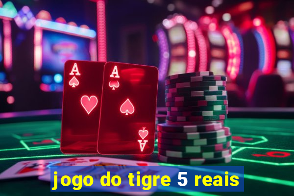 jogo do tigre 5 reais